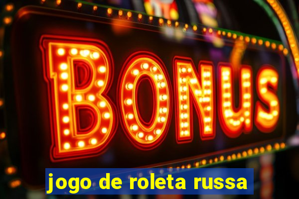 jogo de roleta russa